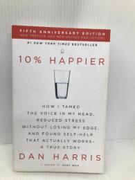 10% Happier 5th Anniversary: How I Tamed the Voice in My Head, Reduced Stress Without Losing My Edge, Yellow Kite Harris, Dan