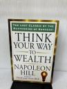 Think Your Way to Wealth (Tarcher Success Classics) TarcherPerigee Hill, Napoleon