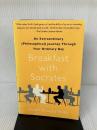 Breakfast with Socrates: An Extraordinary (Philosophical) Journey Through Your Ordinary Day Free Press Smith, Robert Rowland
