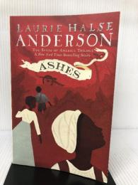 Ashes (The Seeds of America Trilogy) Atheneum/Caitlyn Dlouhy Books Anderson, Laurie Halse