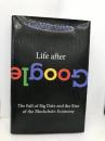 Life After Google: The Fall of Big Data and the Rise of the Blockchain Economy Regnery Gateway Gilder, George
