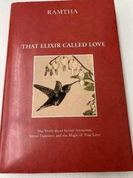 That Elixir Called Love: The Truth About Sexual Attraction Secret Fantasies and the Magic of True Love JZK Publishing Ramtha