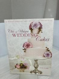 Chic & Unique Wedding Cakes: 30 Modern Designs for Romantic Celebrations David & Charles Clark, Zoe