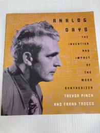Analog Days: The Invention and Impact of the Moog Synthesizer Harvard University Press Pinch, Trevor