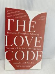 The Love Code: The Secret Principle to Achieving Success Harmony/Rodale/Convergent Loyd, Alexander