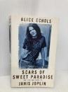 Scars Of Sweet Paradise: The Life and Times of Janis Joplin Virago Press Ltd Echols, Alice