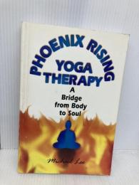 Phoenix Rising Yoga Therapy: A Bridge from Body to Soul Hci Lee, Michael