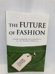 The Future of Fashion: Understanding Sustainability in the Fashion Industry New Degree Press Little, Tyler