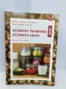 Aliments fermentés, aliments santé: Méthodes, conseils et recettes