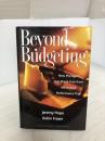 Beyond Budgeting: How Managers Can Break Free from the Annual Performance Trap