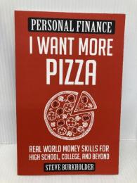 I Want More Pizza: Real World Money Skills For High School, College, And Beyond Overcome Publishing LLC Burkholder, Steve