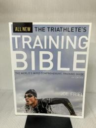 The Triathlete's Training Bible: The World’s Most Comprehensive Training Guide, 4th Ed.