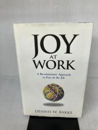 Joy at Work: A Revolutionary Approach To Fun on the Job Pear Press Bakke, Dennis W.