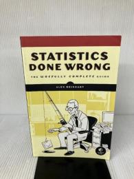 Statistics Done Wrong: The Woefully Complete Guide No Starch Press Reinhart, Alex