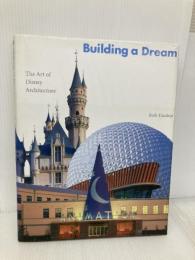 Building a Dream: The Art of Disney Architecture Harry N. Abrams, Inc. Dunlop, Beth