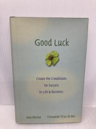 Good Luck: Creating the Conditions for Success in Life and Business Jossey-Bass Rovira, Alex