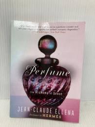 Perfume: The Alchemy of Scent Arcade Publishing Ellena, Jean-Claude