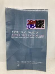 After the End of Art: Contemporary Art and the Pale of History (Bollingen Series) Bollingen Foundation Danto, Arthur C.