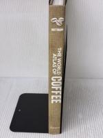 The World Atlas of Coffee: From Beans to Brewing - Coffees Explored, Explained and Enjoyed