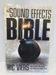 The Sound Effects Bible: How to Create and Record Hollywood Style Sound Effects Michael Wiese Productions Viers, Ric