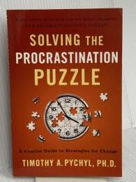 Solving the Procrastination Puzzle: A Concise Guide to Strategies for Change Penguin Publishing Group Pychyl, Timothy A.