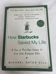 How Starbucks Saved My Life: A Son of Privilege Learns to Live Like Everyone Else Penguin Publishing Group Gill, Michael Gates
