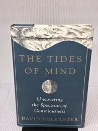 The Tides of Mind: Uncovering the Spectrum of Consciousness Liveright Pub Corp DavidGelernter