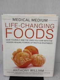 Medical Medium Life-Changing Foods: Save Yourself and the Ones You Love with the Hidden Healing Powers of Fruits & Vegetables