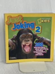 National Geographic Kids Just Joking 2: 300 Hilarious Jokes About Everything, Including Tongue Twisters, Riddles, and More