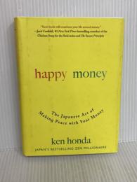 Happy Money: The Japanese Art of Making Peace with Your Money Gallery Books KenHonda