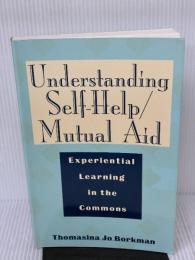 Understanding Self-Help/Mutual Aid: Experiential Learning in the Commons Rutgers Univ Pr Borkman, Thomasina Jo