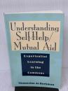 Understanding Self-Help/Mutual Aid: Experiential Learning in the Commons Rutgers Univ Pr Borkman, Thomasina Jo