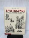 Baustilkunde: 3500 Bauten aus der alten und neuen Welt. Alle Epochen und Stile in ueber 1700 Zeichnungen