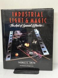 Industrial Light & Magic: The Art of Special Effects Del Rey Smith, Thomas G.