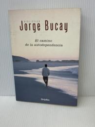 El camino de la autodependencia　 Grijalbo 　Bucay, Jorge