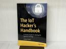 The IoT Hacker's Handbook: A Practical Guide to Hacking the Internet of Things Apress Gupta, Aditya