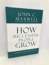 How Successful People Grow: 15 Ways to Get Ahead in Life Center Street Maxwell, John C.