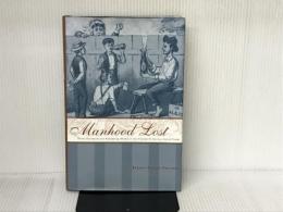 Manhood Lost: Fallen Drunkards and Redeeming Women in the Nineteenth-Century United States (New Studies in American