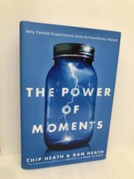 The Power of Moments: Why Certain Experiences Have Extraordinary Impact Simon & Schuster Heath, Chip