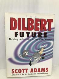 The Dilbert Future: Thriving on Stupidity in the Twenty-First Century HarperCollins Publishers (Australia) Pty Ltd Scott Adams