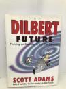 The Dilbert Future: Thriving on Stupidity in the Twenty-First Century HarperCollins Publishers (Australia) Pty Ltd Scott Adams