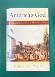 America's God　From Jonathan Edwards to Abraham Lincoln　（洋書）