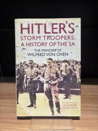 Hitler's Storm Troopers: A History of the SA : The Memoirs of Wilfred von Oven　（洋書）　ヒトラーの突撃隊　SAの歴史　ウィルフレッド・フォン・オーブンの回想録