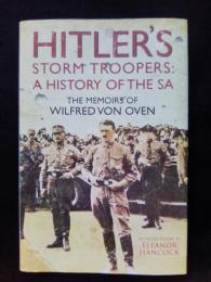 Hitler's Storm Troopers: A History of the SA : The Memoirs of Wilfred von Oven　（洋書）　ヒトラーの突撃隊　SAの歴史　ウィルフレッド・フォン・オーブンの回想録