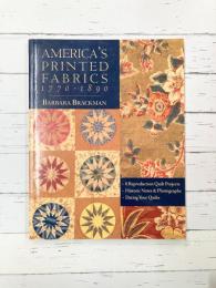 America's Printed Fabrics 1770_1890　8 Reproduction Quilt Projects　Historic Notes & Photographs　Dating Your Quilts　【洋書】