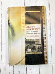 Screening Enlightenment　Hollywood and the Cultural Reconstruction of Defeated Japan　(The United States in the World)　【洋書】