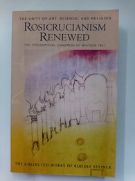 Rosicrucianism Renewed　The Unity Of Art, Science, And Religion (Collected Works of Rudolf Steiner　[洋書]