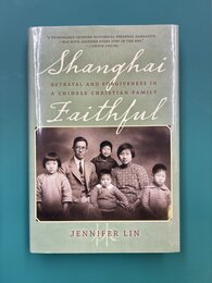Shanghai Faithful: Betrayal and Forgiveness in a Chinese Christian Family　（洋書）　上海の信徒たち：中国のキリスト教徒の家族における裏切りと許し