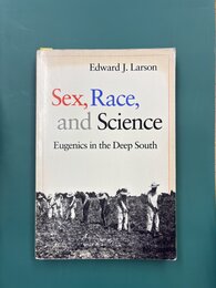 Sex, Race, and Science: Eugenics in the Deep South　（洋書）　性別、人種、そして科学　ディープサウスにおける優生学