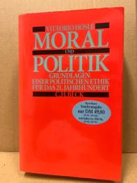 Moral und Politik. Grundlagen einer Politischen Ethik fuer das 21. Jahrhundert